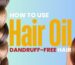 How to Use Hair Oil for Dandruff-Free Hair